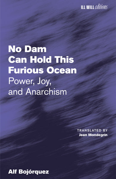 No Dam Can Hold This Furious Ocean: Power, Joy, and Anarchism