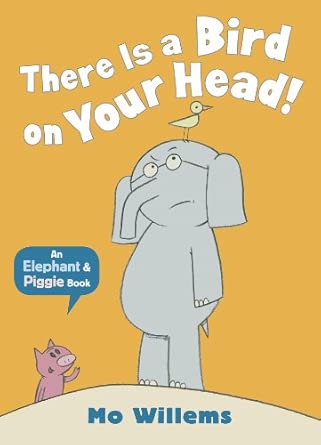 There Is a Bird On Your Head!-An Elephant and Piggie Book