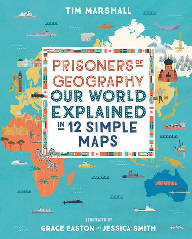 Prisoners of Geography: Our World Explained in 12 Simple Maps - Illustrated Edition