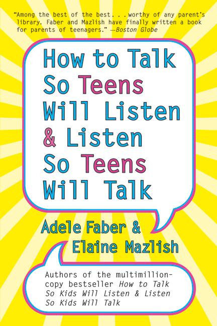 How to Talk So Teens Will Listen and Listen So Teens Will