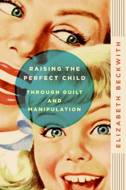 Raising the Perfect Child Through Guilt and Manipulation-Lifestyle and Leisure-買書書 BuyBookBook