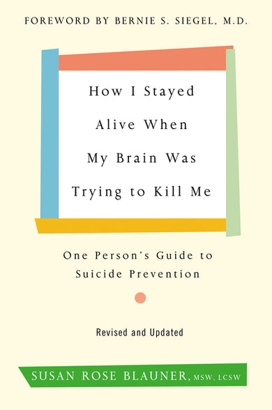 How I Stayed Alive When My Brain Was Trying to Kill Me, Revised Edition