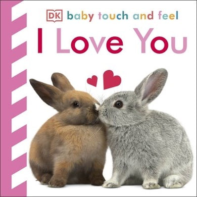 Baby Touch and Feel I Love You - GB - Board book