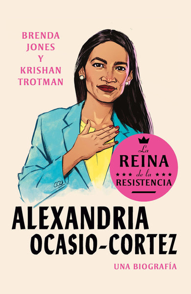 Alexandria Ocasio-Cortez: La reina de la Resistencia / Queens of the Resistance: Alexandria Ocasio-Cortez: A Biography cover (ISBN 9780593313473)