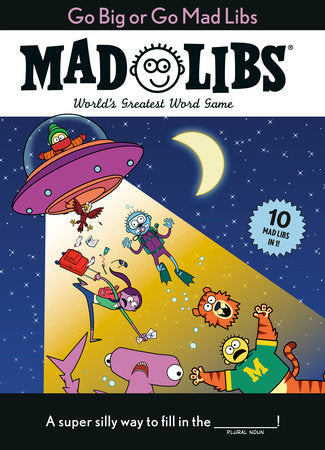 Cover of Go Big or Go Mad Libs: 10 Mad Libs in 1! (ISBN 9780593521434)