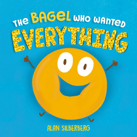 Cover of The Bagel Who Wanted Everything (ISBN 9780593693131)