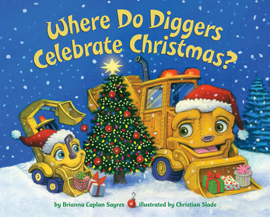 Cover of Where Do Diggers Celebrate Christmas? (ISBN 9781524772154)