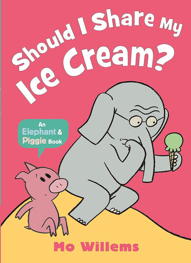 Should I Share My Ice Cream? An Elephant and Piggie Book
