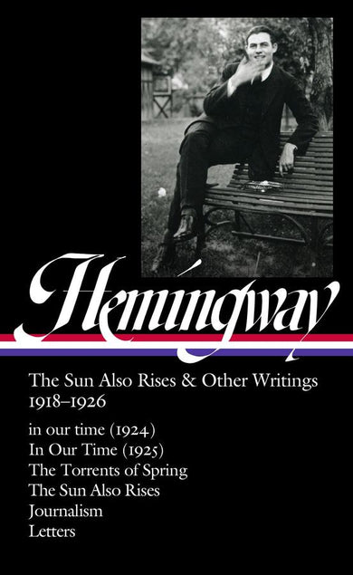 Ernest Hemingway: The Sun Also Rises & Other Writings 1918-1926 (LOA