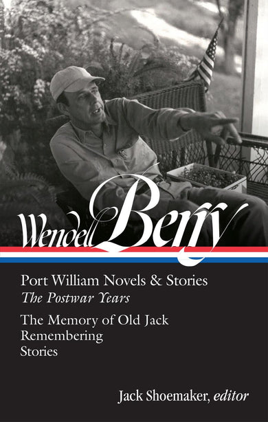 Wendell Berry: Port William Novels & Stories: The Postwar Years (LOA