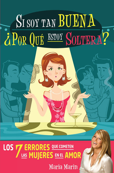 Si soy tan buena, ¿por qué estoy soltera?. Los 7 errores que cometen las mujeres en el amor / If I'm Such a Nice Girl, Why Am I Still Single? cover (ISBN 9781614359982)