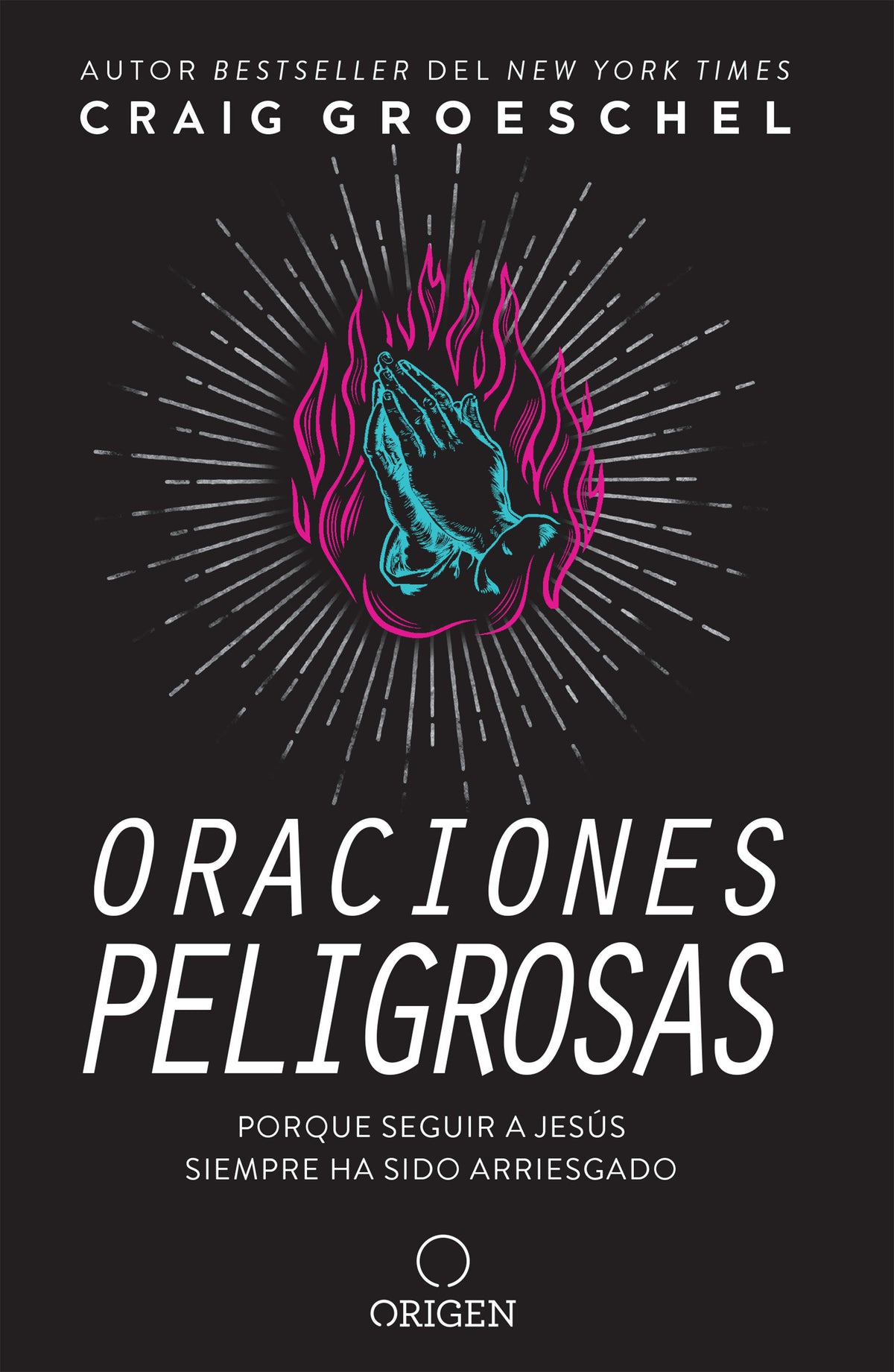 Oraciones peligrosas: Porque seguir a Jesús siempre ha sido arriesgado / Dangerous Prayers: Because Following Jesus Was Never Meant to Be Safe cover (ISBN 9781644732816)