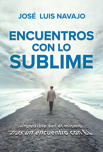 Encuentros con lo sublime: Imposible ser el mismo tras un encuentro con Él / Encounters with the Divine: Its impossible to stay the same after you meet Him cover (ISBN 9781644733691)