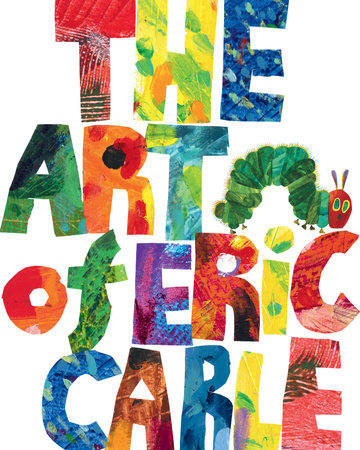 Cover of The Art of Eric Carle (ISBN 9781984813404)