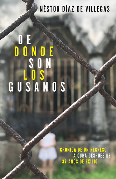 De dónde son los gusanos: Crónica de un regreso a Cuba después de 37 años de exilio / Where Traitors Come from cover (ISBN 9781984898418)
