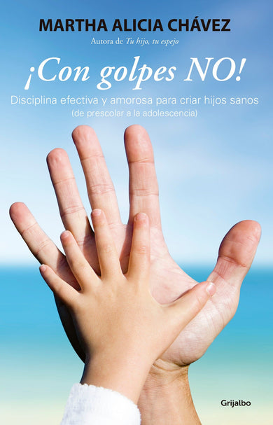 ¡Con golpes no! - Disciplina efectiva y amorosa para criar hijos sanos / No Hitting! cover (ISBN 9786073131728)