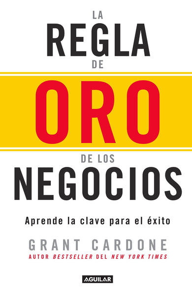 La regla de oro de los negocios - Aprende la clave del exito / The 10X Rule cover (ISBN 9786073146500)
