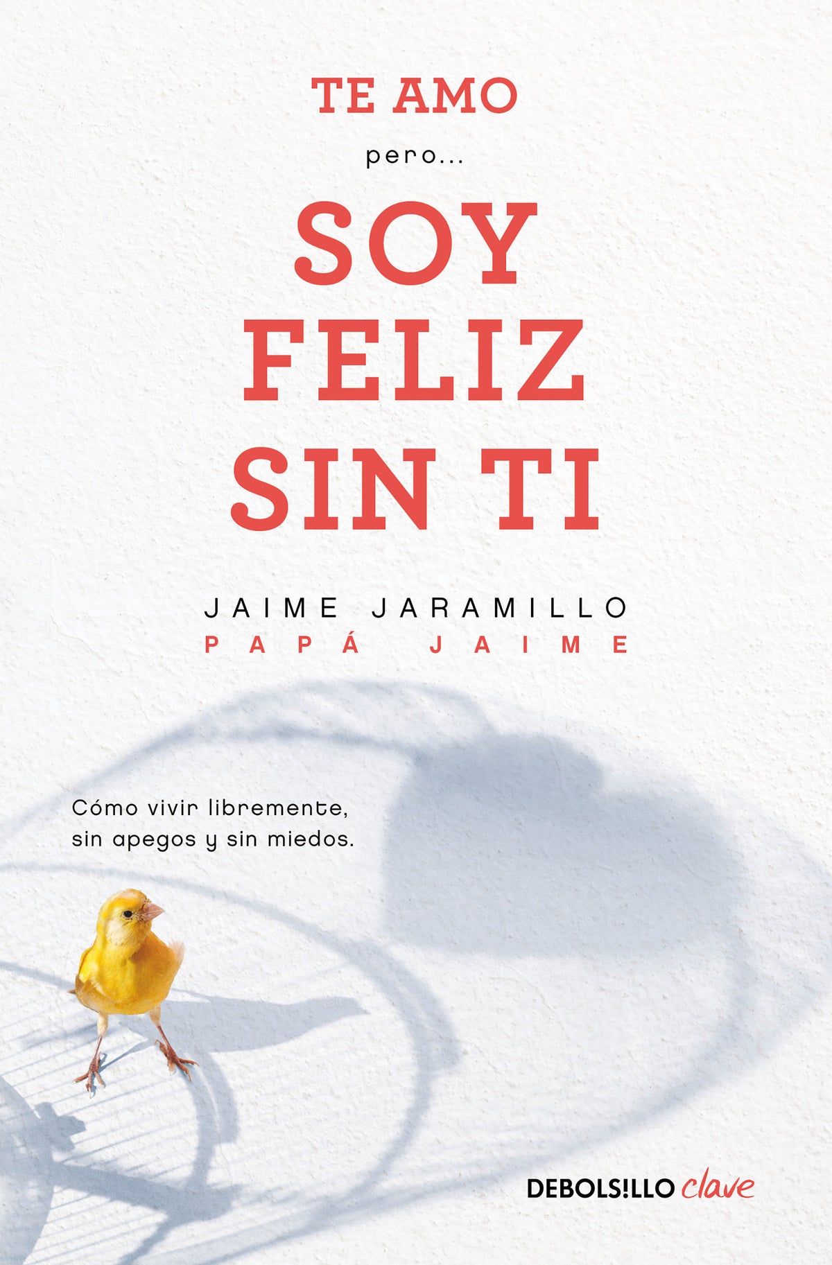 Te amo…pero soy feliz sin ti. Como vivir libremente sin apegos y sin miedos / I Love You…But I'm Happy Without You cover (ISBN 9786073187473)