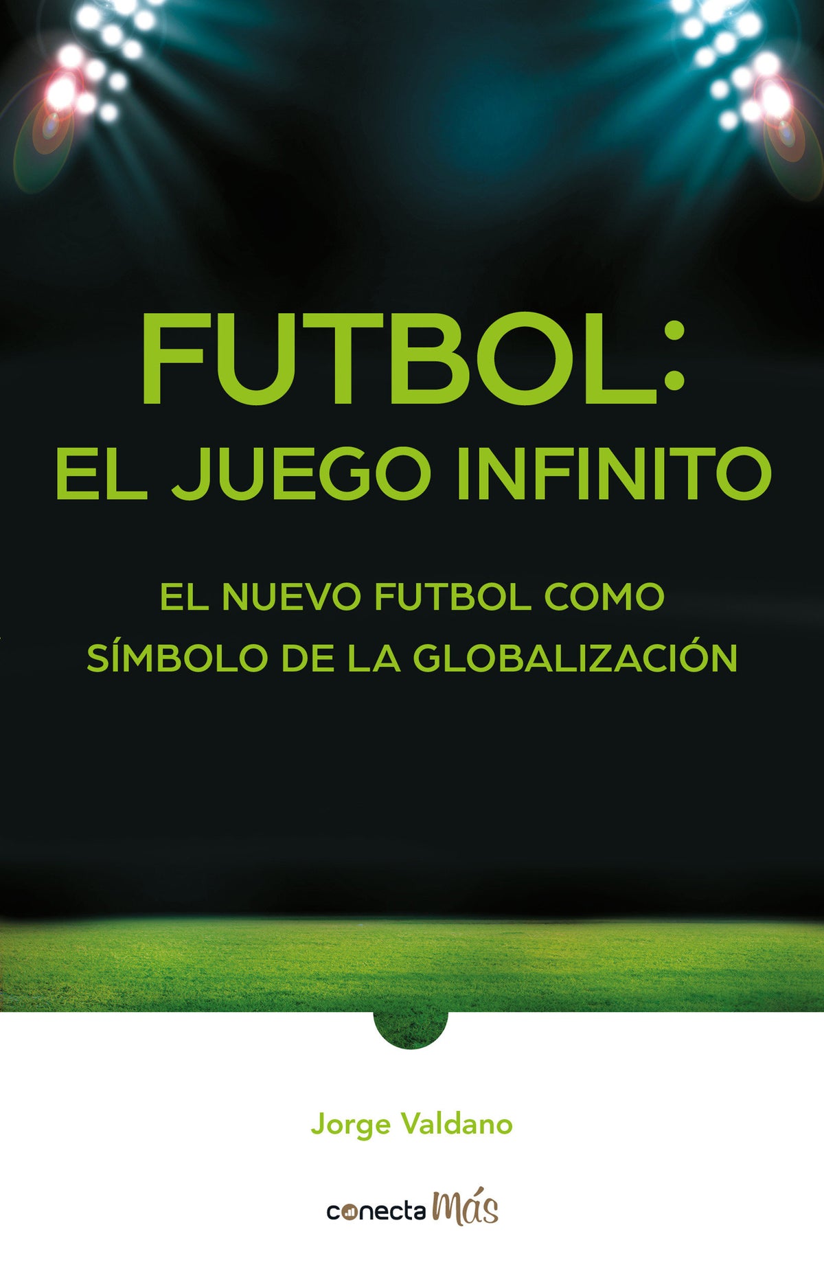 Fútbol: el Juego infinito / Football Infinite Game: The New Football as a Symbol of Globalization cover (ISBN 9786073189880)