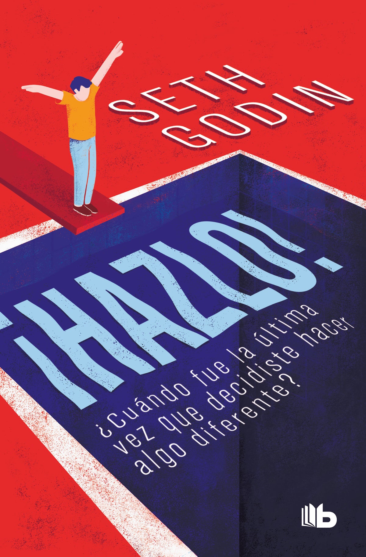 ¡Hazlo!: ¿Cuándo fue la última vez que decidiste hacer algo diferente? / Poke the Box: When Was the Last Time You Did Something for the First Time? cover (ISBN 9786073196604)