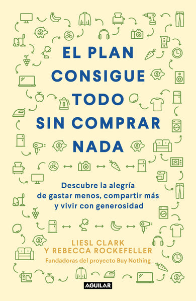 El plan consigue todo sin comprar nada / The Buy Nothing, Get Everything Plan: Discover the Joy of Spending Less, Sharing More, and Living Generously cover (ISBN 9786073197526)