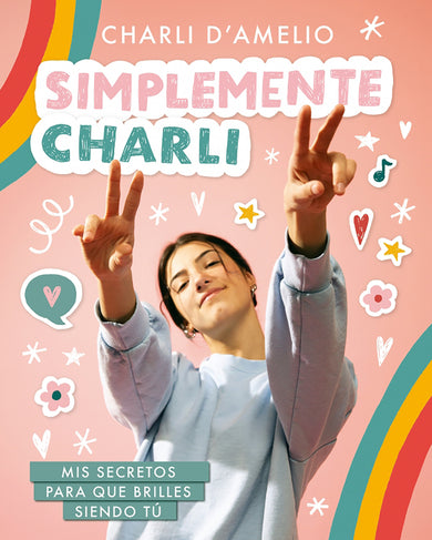 Simplemente Charli: Mis secretos para que brilles siendo tú / Essentially Charli: The Ultimate Guide to Keeping It Real cover (ISBN 9786073199889)