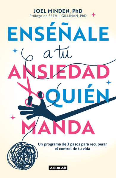 Enséñale a tu ansiedad quien manda: Un programa de 3 pasos para recuperar el control de tu vida / Show Your Anxiety Who's Boss cover (ISBN 9786073802109)