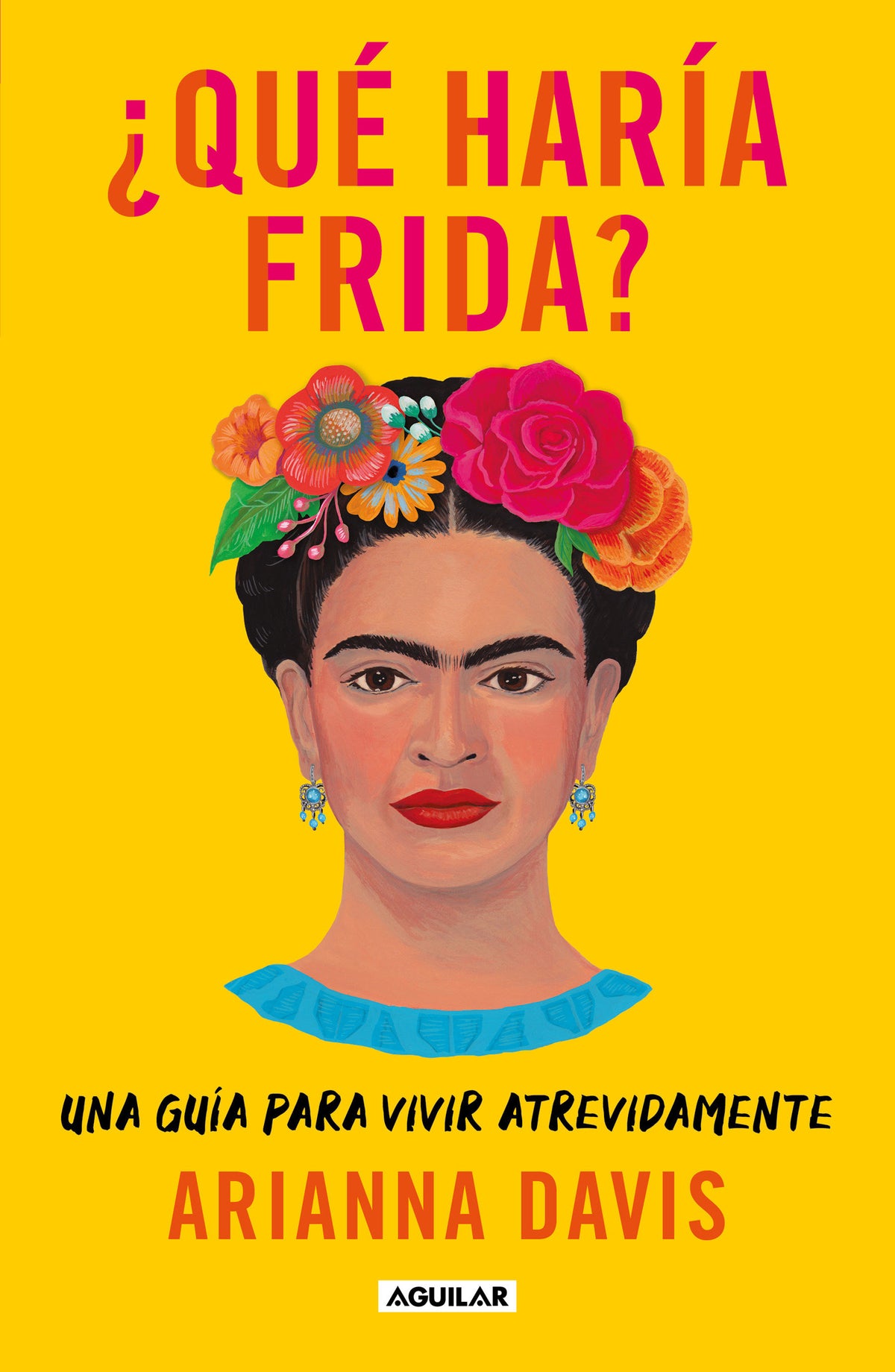 ¿Qué haría Frida?: Una guía para vivir atrevidamente / What Would Frida Do?: A Guide to Living Boldly cover (ISBN 9786073804356)