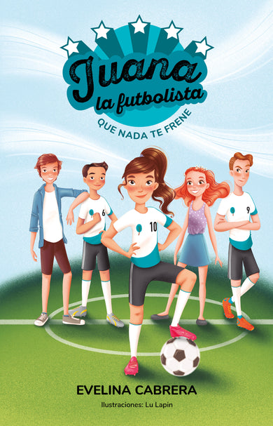 Juana la futbolista: Que nada te detenga / Juana the Soccer Player. Don´t Let Anything Stand in Your Way cover (ISBN 9786073805889)