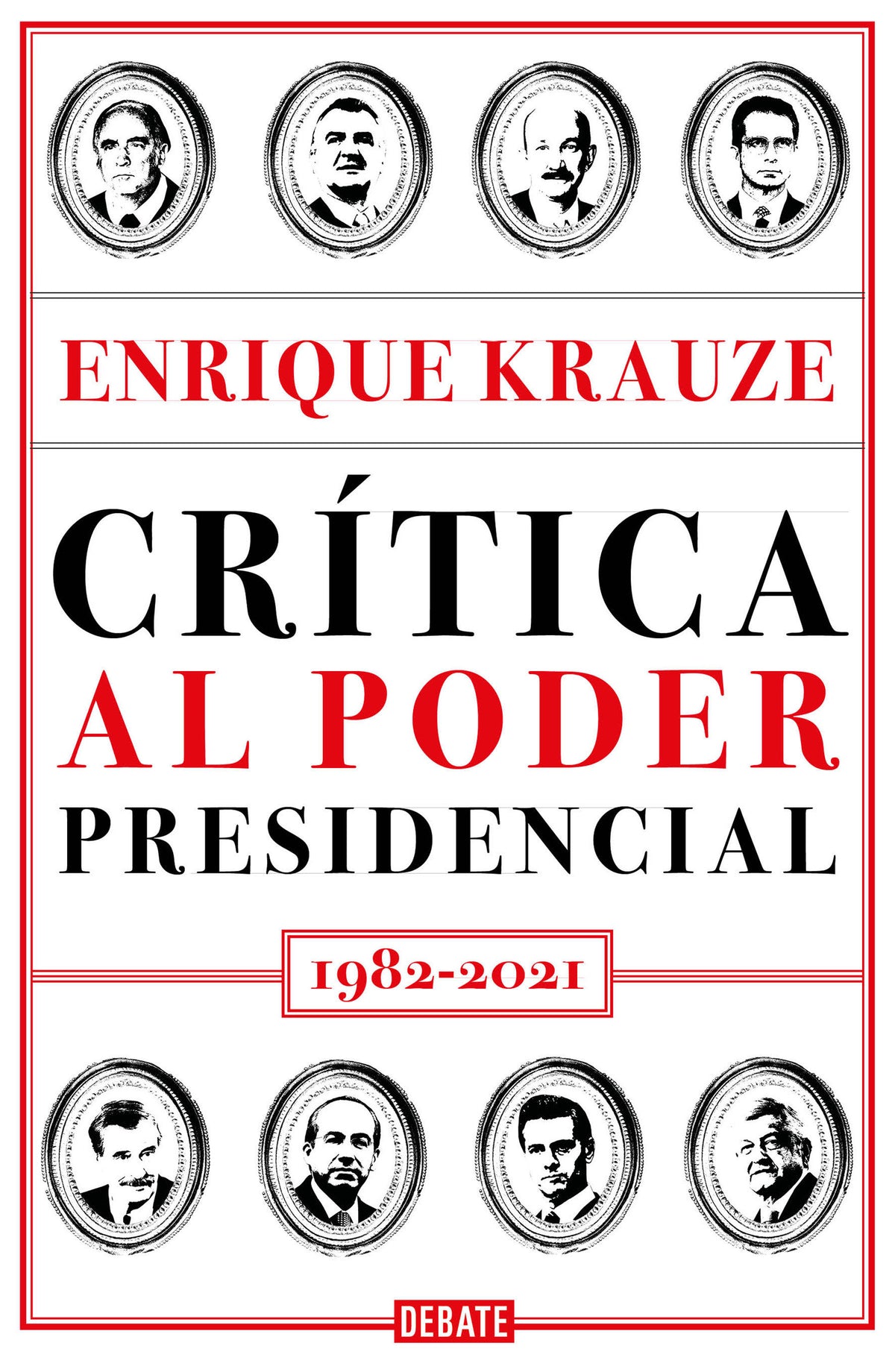 Crítica al poder presidencial: 1982-2021 / A Critique of Presidential Power in Mexico: 1982-2021 cover (ISBN 9786073805919)