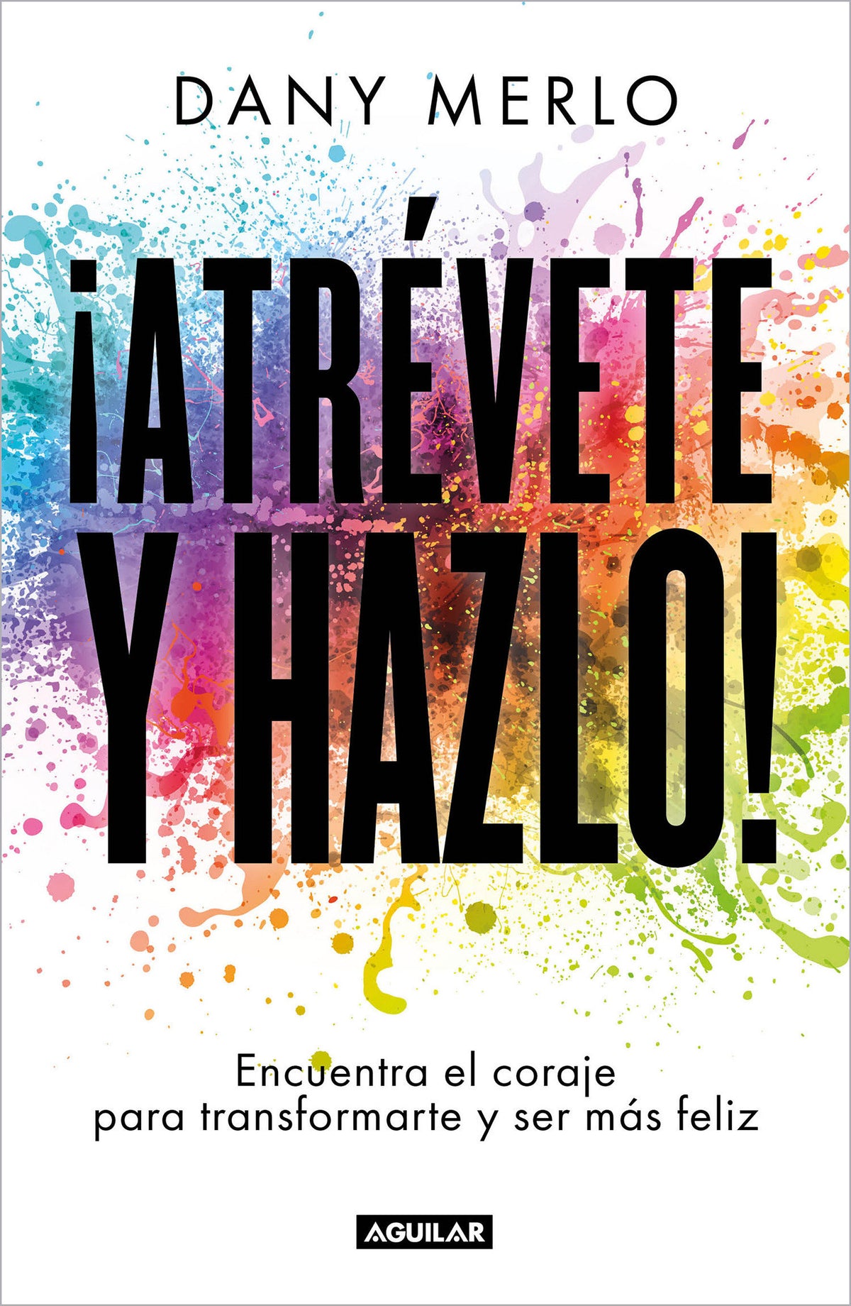 ¡Atrévete y hazlo! Encuentra el coraje para transformarte y ser más feliz / Dare to Just Do It! cover (ISBN 9786073808545)