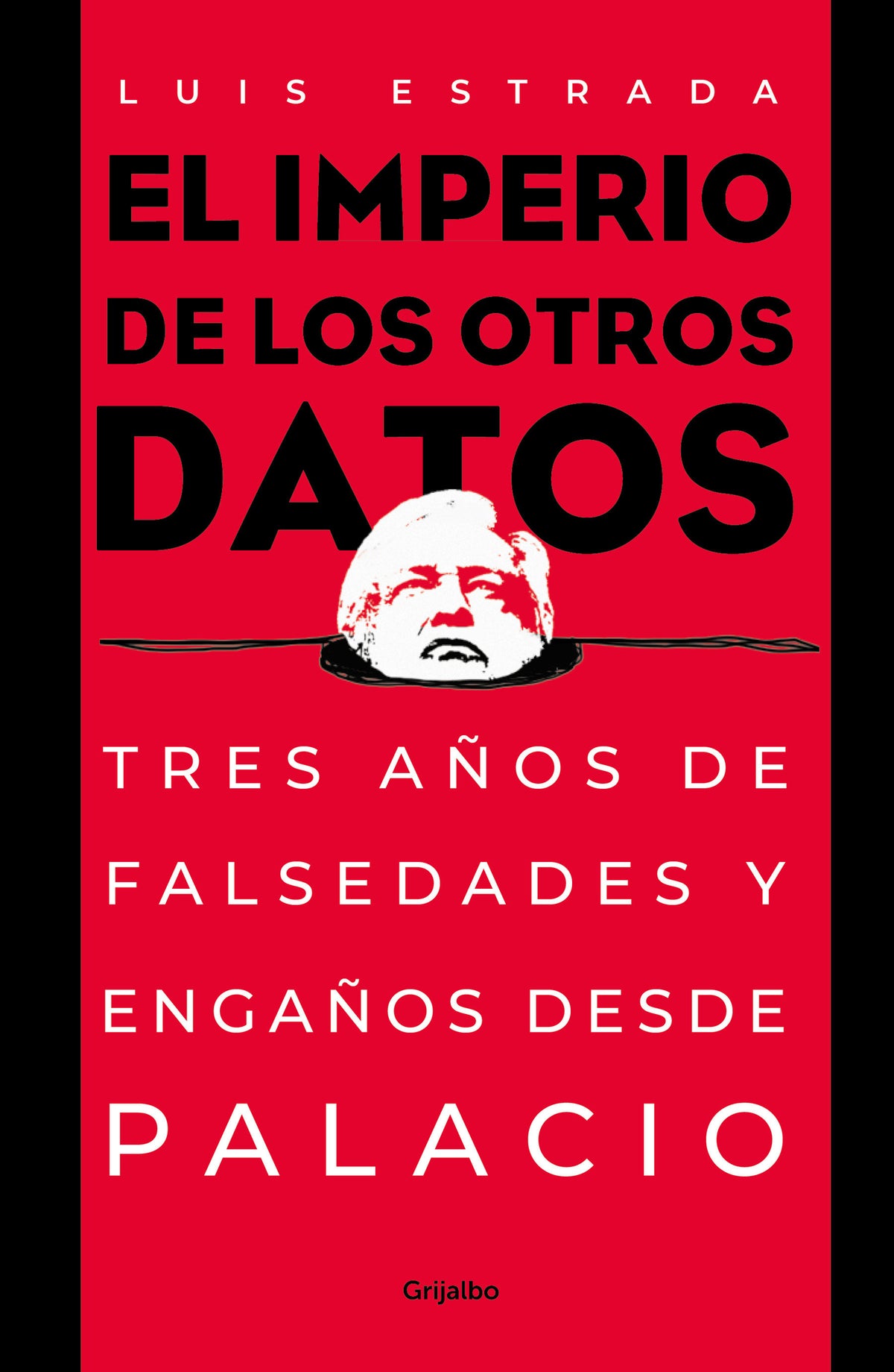 El imperio de los otros datos: Tres años de falsedades y engaños desde Palacio / The Empire of the Other Data cover (ISBN 9786073812108)