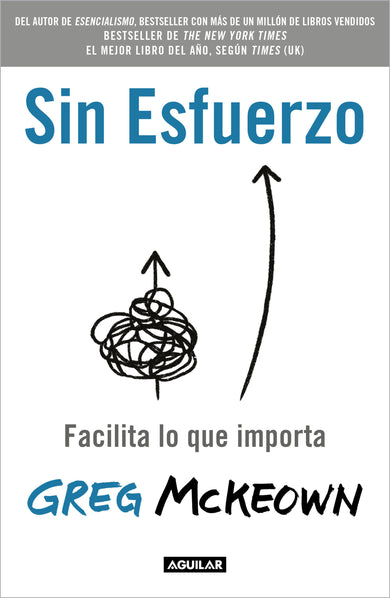 Sin esfuerzo: Facilita lo que importa / Effortless: Make It Easier to Do What Matters Most cover (ISBN 9786073814331)