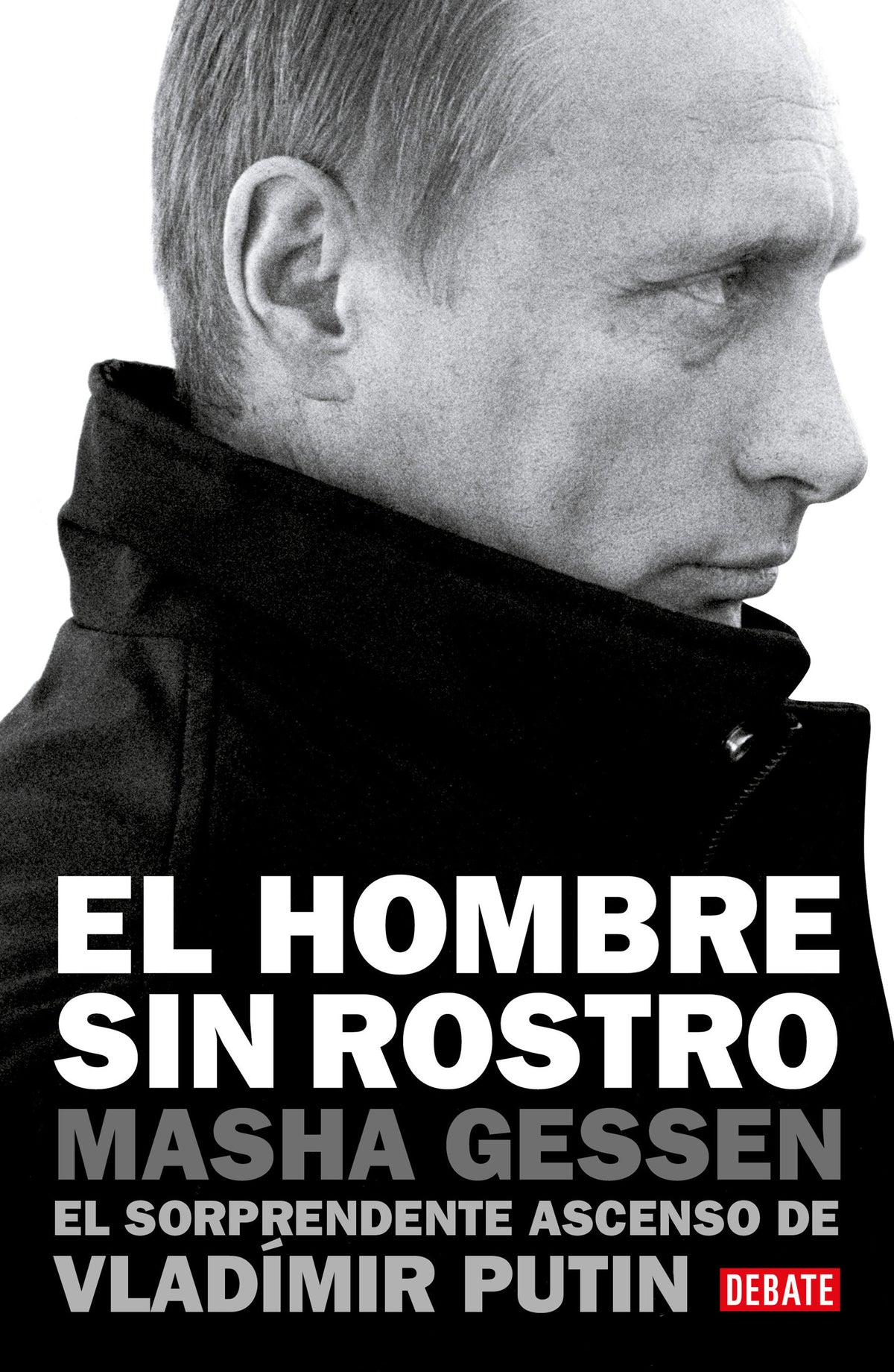 El hombre sin rostro: El sorprendente ascenso de Vladímir Putin / The Man Without a Face: The Unlikely Rise of Vladimir Putin cover (ISBN 9786073815161)