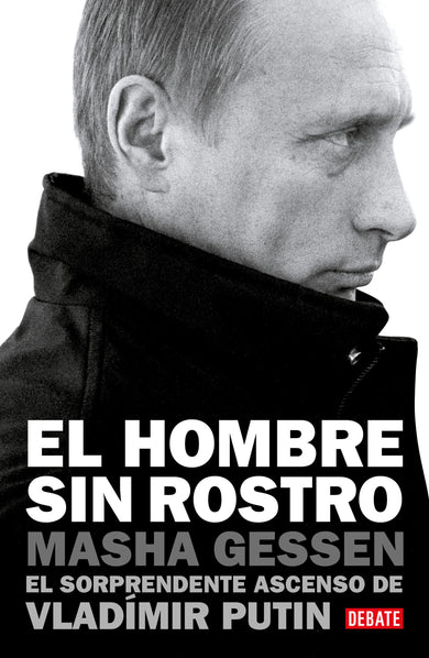 El hombre sin rostro: El sorprendente ascenso de Vladímir Putin / The Man Without a Face: The Unlikely Rise of Vladimir Putin cover (ISBN 9786073815161)