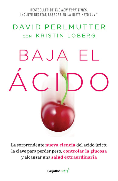 Baja el ácido: La sorprendente nueva ciencia del ácido úrico / Drop Acid: The Surprising New Science of Uric Acid cover (ISBN 9786073819947)