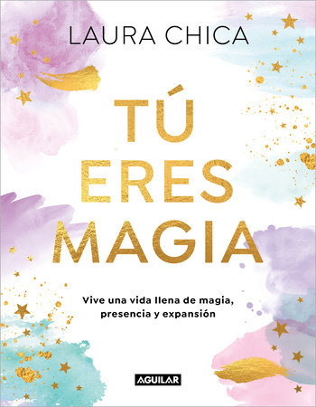 Cover of Tú eres magia. Vive una vida llena de magia, presencia y expansión / You Are Magic (ISBN 9788403525962)