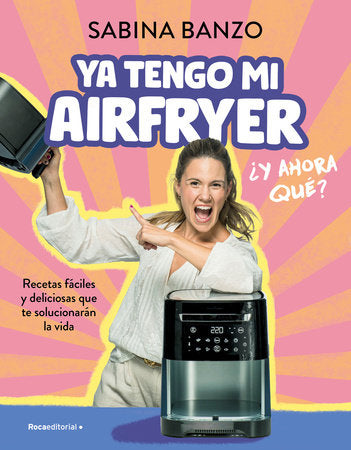 Cover of Ya tengo mi airfryer, ¿y ahora qué?/ I Have My Own Air Fryer, Now What? (ISBN 9788410096929)
