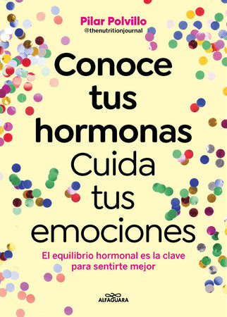 Cover of Conoce tus hormonas. Cuida tus emociones. El equilibrio hormonal es la clave para sentirte mejor / Get to Know Your Hormones. Take Care of Your Emotions (ISBN 9788410190948)