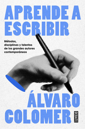 Cover of Aprende a escribir. Métodos, disciplinas y talentos de los grandes autores contemporáneos/ Learn to Write (ISBN 9788410214484)