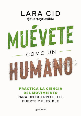 Cover of Muévete como un humano. Practica la ciencia del movimiento para un cuerpo feliz, fuerte y flexible / Move Like a Human (ISBN 9788410298637)