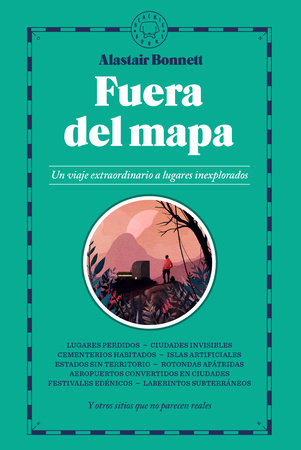 Cover of Fuera del mapa. Un viaje extraordinario a lugares inexplorados / Beyond the Map: Unruly Enclaves, Ghostly Places, Emerging Lands and Our Search For New Utopias (ISBN 9788410323667)