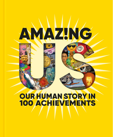 Amazing Us: Our Human Story in 100 Achievements