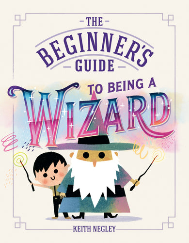 The Beginner's Guide to Being a Wizard