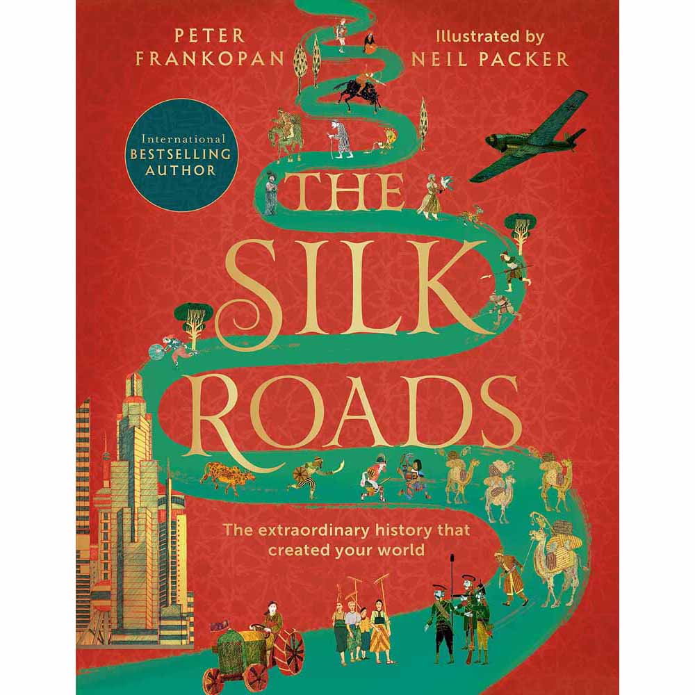 The Silk Roads - The Extraordinary History that created your World (Paperback) Bloomsbury