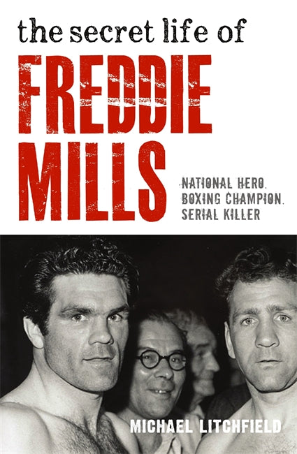 The Secret Life Of Freddie Mills - National Hero, Boxing Champion, SERIAL KILLER