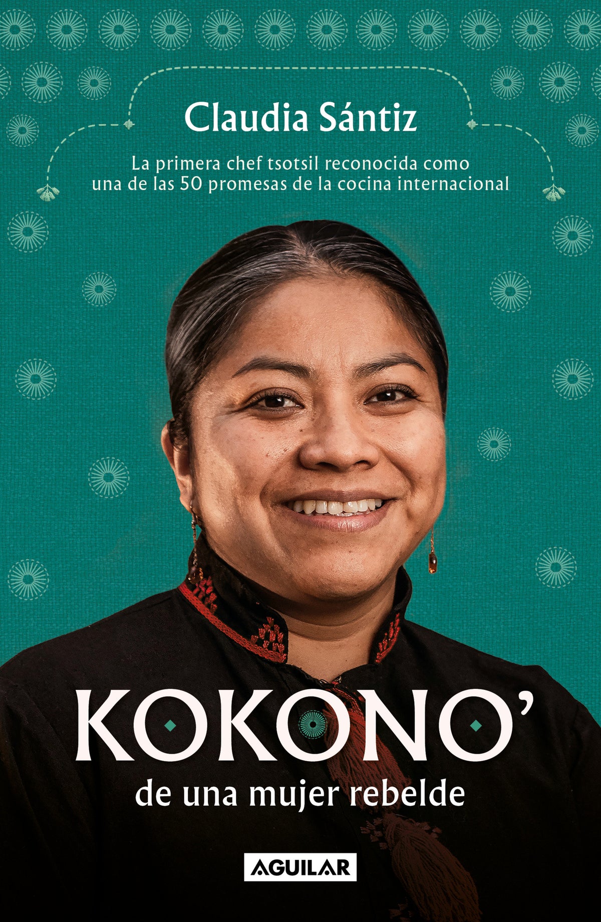 Kokono' de una mujer rebelde. La primera chef tsotsil reconocida como una de las 50 promesas de la cocina internacional / Kokono of a Brave Woman cover (ISBN 9786073854306) [onix:c11451db407761e71224774201657881]