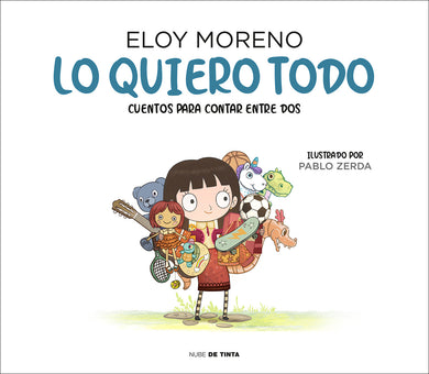 Lo quiero todo. Cuentos para contar entre dos / I Want It All. Stories to Tell Between Two cover (ISBN 9788417605759) [onix:828d7dac3d0bdde27ce87214ebdc1a84]