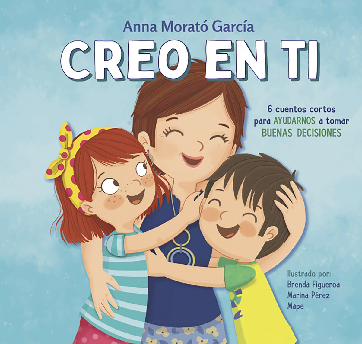 Creo en ti: 6 cuentos cortos para ayudarnos a tomar buenas decisiones / I Believe in You: 6 Short Stories to Help Them Make Good Decisions cover (ISBN 9788448852788) [onix:d8c4cf83a949359de3f02e6d64ac882d]