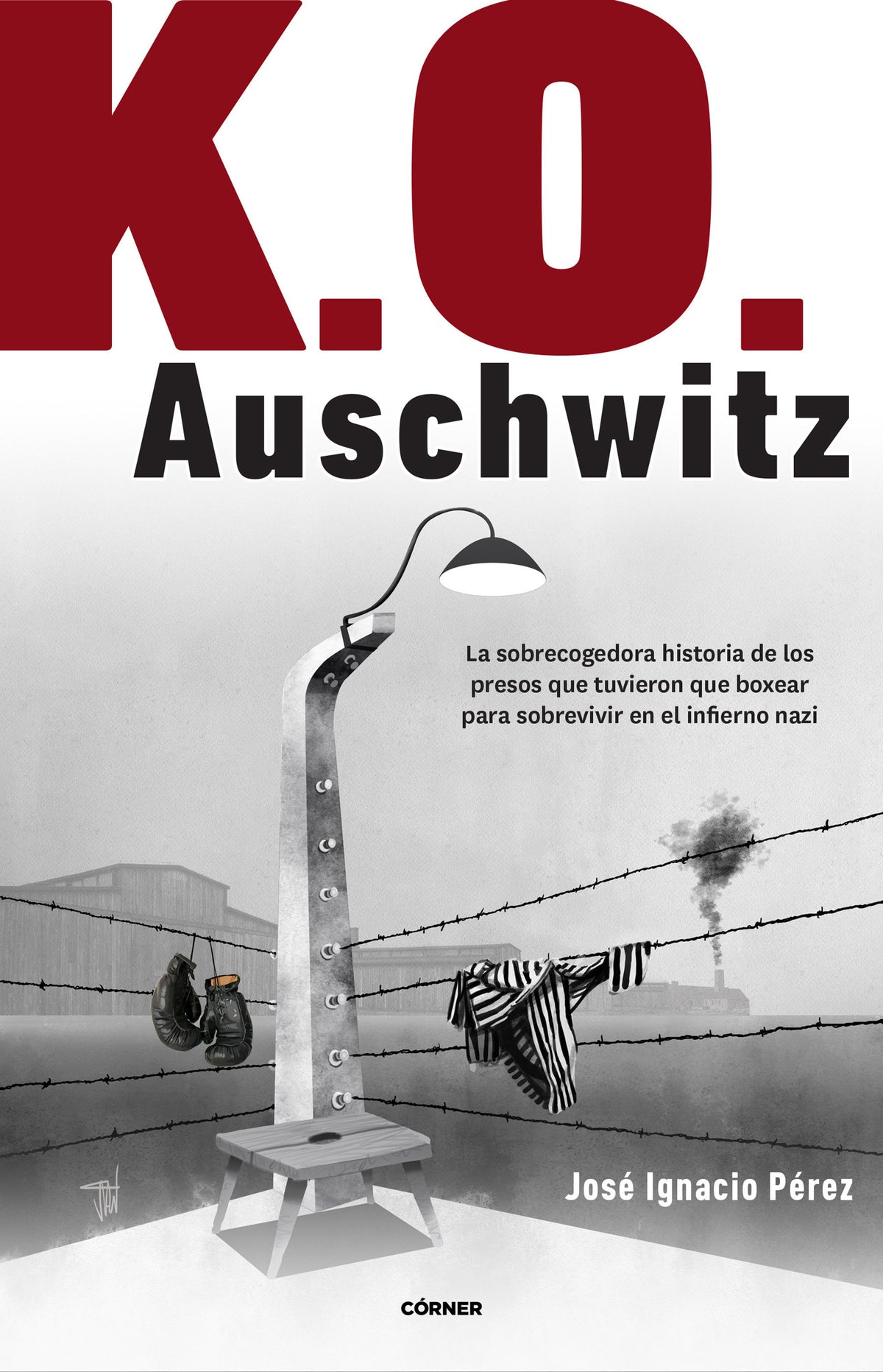 K.O. Auschwitz. La sobrecogedora historia de los presos que tuvieron que boxear para sobrevivir en el infierno nazi / K.O. AUSCHWITZ. The Harrowing Story... cover (ISBN 9788412417999) [onix:ce007e8cc294bb68f05339fcd877752d]